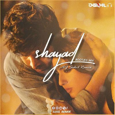 Shayad (Bootleg Mix) Dj Sahil Remix